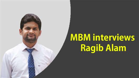 MBM interviews Ragib Alam