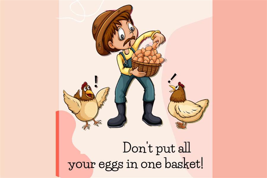 Don't put all your eggs in one basket!